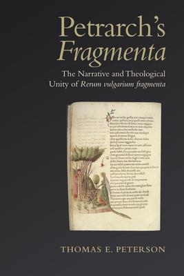 Petrarch’s ’fragmenta’: The Narrative and Theological Unity of ’rerum Vulgarium Fragmenta’