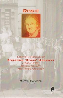 Rosie: Essays in Honour of Rosanna ‘Rosie’ Hackett (1893–1976): Revolutionary and Trade Unionist