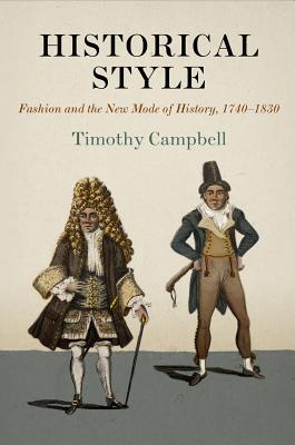 Historical Style: Fashion and the New Mode of History, 1740-1830