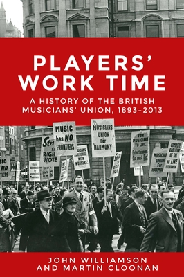 Players’ Work Time: A History of the British Musicians’ Union, 1893-2013