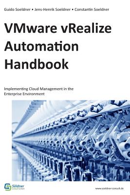 VMware vRealize Automation Handbook: Implementing Cloud Management in the Enterprise Environment