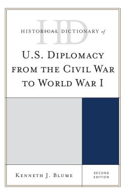 Historical Dictionary of U.S. Diplomacy from the Civil War to World War I, 2nd Ed