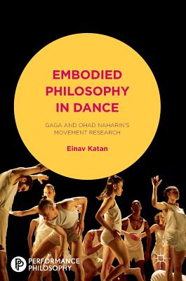 Embodied Philosophy in Dance: Gaga and Ohad Naharin’s Movement Research