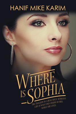 Where Is Sophia: The Tragedy in a Beautiful Woman’s Life Is What Dies Inside of Her, While She Lives