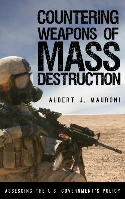 Countering Weapons of Mass Destruction: Assessing the U.S. Government’s Policy