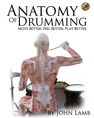 Anatomy of Drumming: Move Better, Feel Better, Play Better.