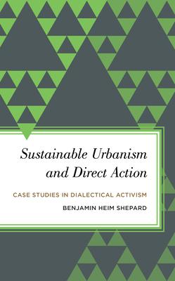 Sustainable Urbanism and Direct Action: Case Studies in Dialectical Activism