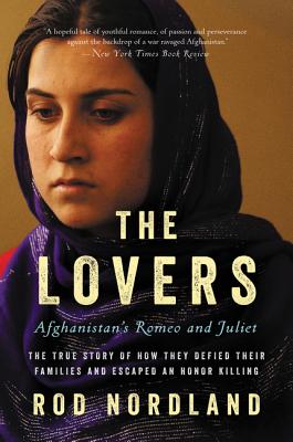 The Lovers: Afghanistan’s Romeo & Juliet, the True Story of How They Defied Their Families and Escaped an Honor Killing