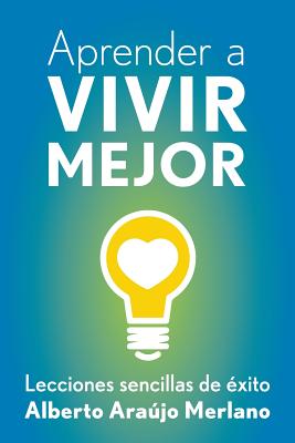 Aprender a vivir mejor / Learn to live better: Lecciones sencillas de éxito / Simple lessons of success