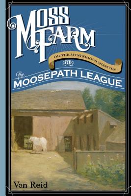 Moss Farm: Or the Mysterious Missives of the Moosepath League (September 24-October 1, 1896)