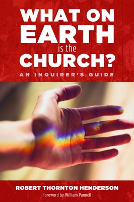 What on Earth Is the Church?: An Inquirer’s Guide