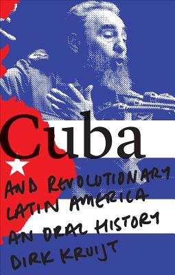 Cuba and Revolutionary Latin America: An Oral History