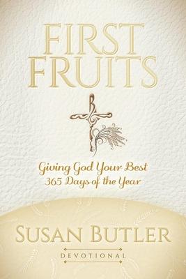 First Fruits: Giving God Your Best 365 Days of the Year Devotional