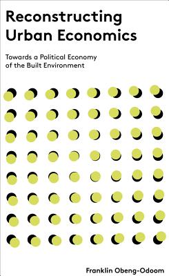 Reconstructing Urban Economics: Towards a Political Economy of the Built Environment