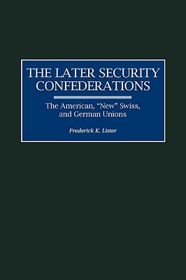 The Later Security Confederations: The American, New Swiss, and German Unions