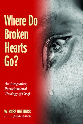 Where Do Broken Hearts Go?: An Integrative, Participational Theology of Grief