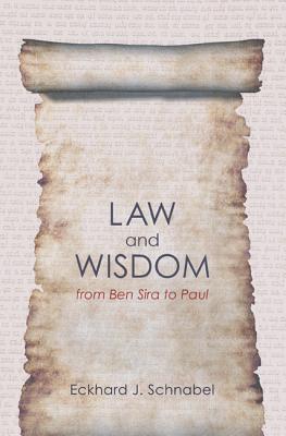 Law and Wisdom from Ben Sira to Paul: A Tradition Historical Enquiry into the Relation of Law, Wisdom, and Ethics