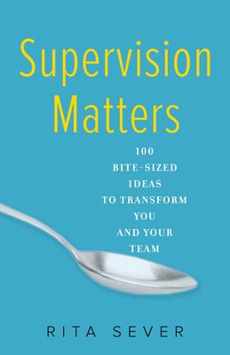 Supervision Matters: 100 Bite-Sized Ideas to Transform You and Your Team