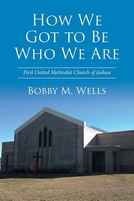 How We Got to Be Who We Are: First United Methodist Church of Joshua