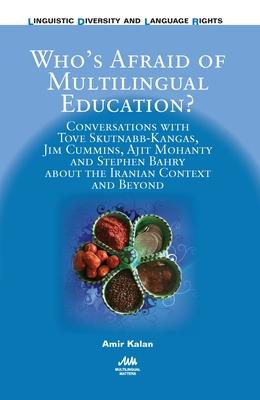 Whoa (TM)S Afraid of Multilingual Education?: Conversations with Tove Skutnabb-Kangas, Jim Cummins, Ajit Mohanty and Stephen Bahry about the Iranian C
