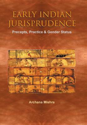 Early Indian Jurisprudence: Precepts, Practice & Gender Status