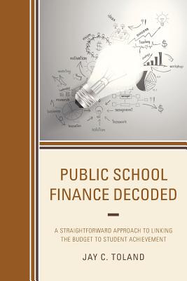 Public School Finance Decoded: A Straightforward Approach to Linking the Budget to Student Achievement