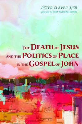 The Death of Jesus and the Politics of Place in the Gospel of John