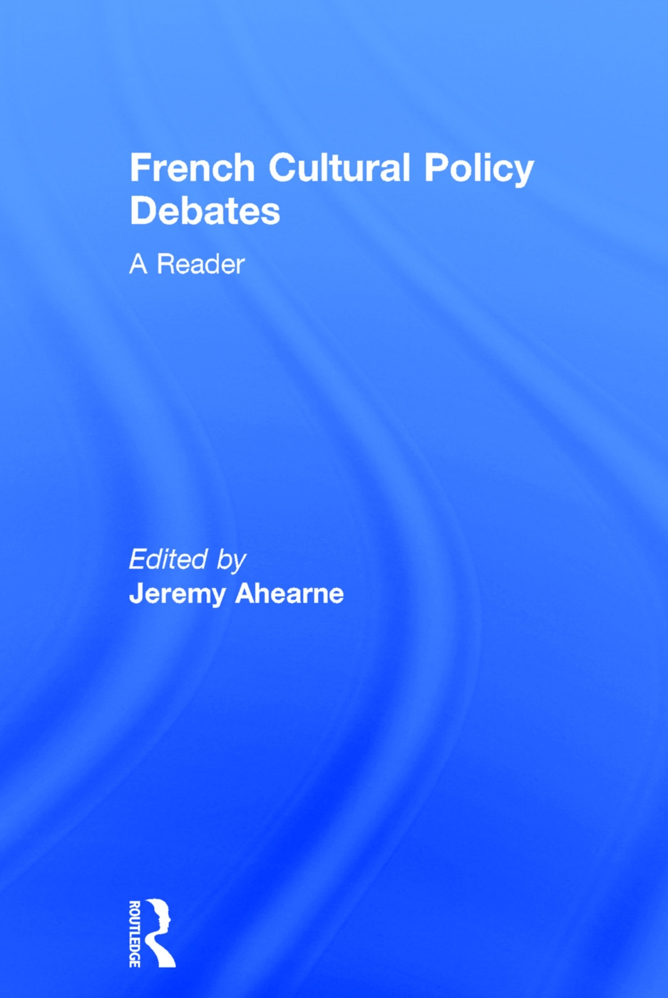 French Cultural Policy Debates: A Reader