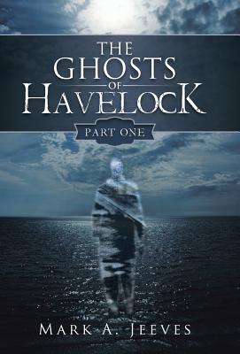 The Ghosts of Havelock: Part One