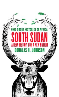 South Sudan: A New History for a New Nation