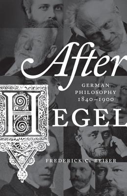 After Hegel: German Philosophy, 1840-1900