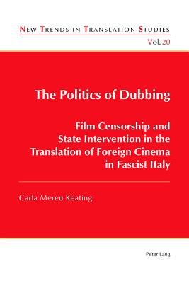 The Politics of Dubbing: Film Censorship and State Intervention in the Translation of Foreign Cinema in Fascist Italy