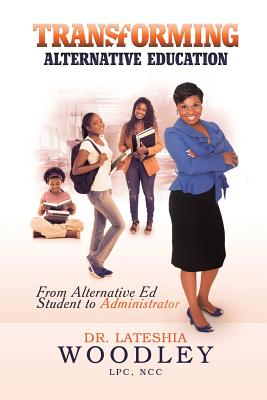 Transforming Alternative Education: From Alternative Education Student to Administrator