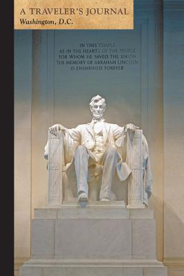 Lincoln Memorial, Washington, D.C.: A Traveler’s Journal