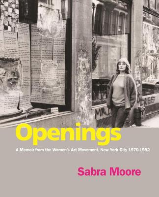 Openings: A Memoir from the Women’s Art Movement, New York City 1970-1992