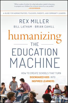 Humanizing the Education Machine: How to Create Schools That Turn Disengaged Kids into Inspired Learners