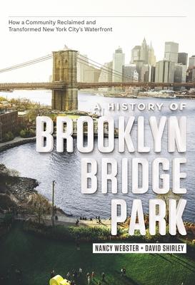 A History of Brooklyn Bridge Park: How a Community Reclaimed and Transformed New York City’s Waterfront