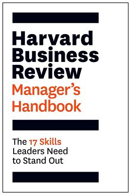 The Harvard Business Review Manager’s Handbook: The 17 Skills Leaders Need to Stand Out