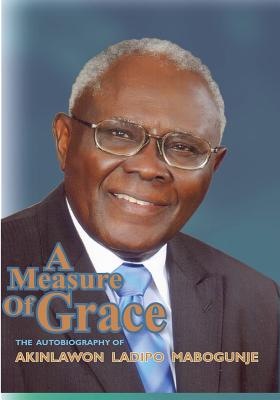 A Measure of Grace: The Autobiography of Akinlawon Ladipo Mabogunje