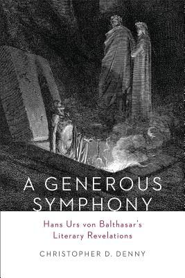 A Generous Symphony: Hans Urs von Balthasars Literary Revelations