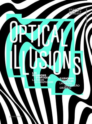 Optical Illusions / Les illusions d’optique / ilusiones opticas: La Magie Du Graphisme / La Magia Del Diseno Grafico