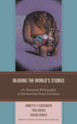 Reading the World’s Stories: An Annotated Bibliography of International Youth Literature