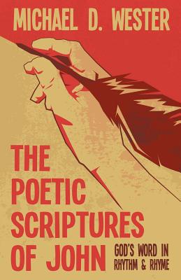 The Poetic Scriptures of John: God’s Word in Rhythm & Rhyme