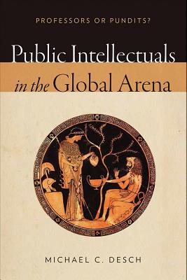 Public Intellectuals in the Global Arena: Professors or Pundits?