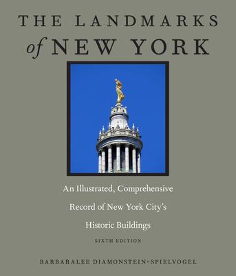 The Landmarks of New York: An Illustrated, Comprehensive Record of New York City’s Historic Buildings, Sixth Edition