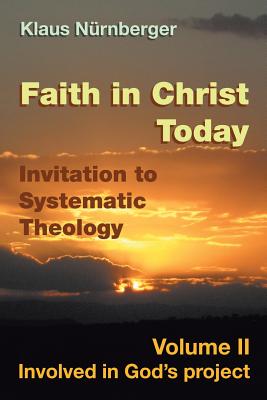 Faith in Christ Today Invitation to Systematic Theology: Volume II Involved in God’s Project