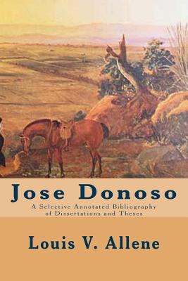 Jose Donoso: A Selective Annotated Bibliography of Dissertations and Theses