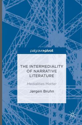 The Intermediality of Narrative Literature: Medialities Matter