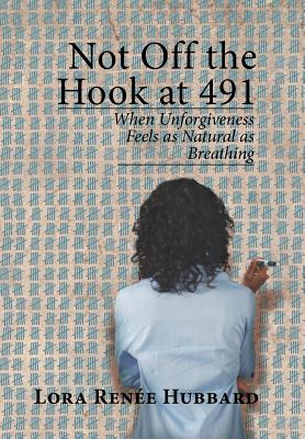 Not Off the Hook at 491: When Unforgiveness Feels As Natural As Breathing