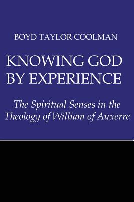 Knowing God by Experience: The Spiritual Senses in the Theology of William of Auxerre